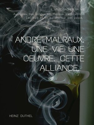 cover image of ANDRE MALRAUX. UNE VIE UNE OEUVRE. CETTE ALLIANCE.